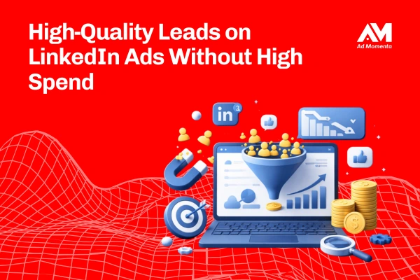 High-Quality Leads on LinkedIn Ads Without High Spend