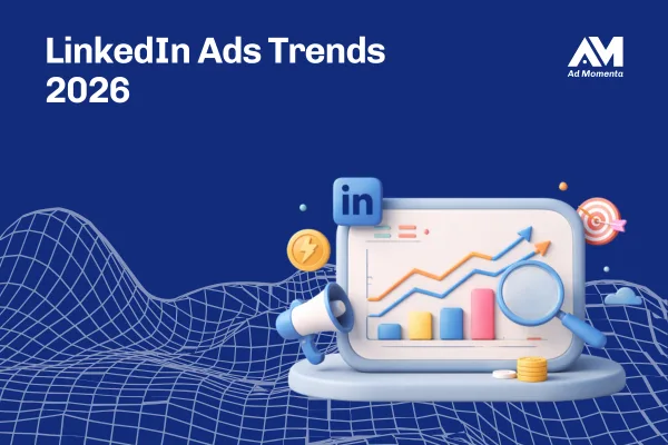 LinkedIn Ads Trends 2026