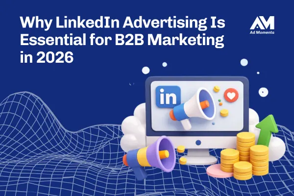 Why LinkedIn Advertising Is Essential for B2B Marketing in 2026