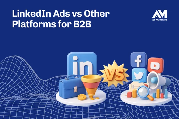 LinkedIn Ads vs Other Platforms for B2B