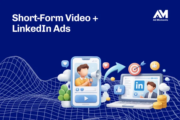 Short-Form Video + LinkedIn Ads
