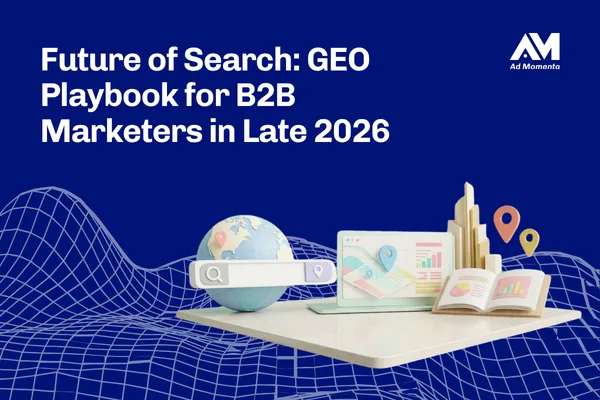 Future of Search GEO Playbook for B2B Marketers in Late 2026