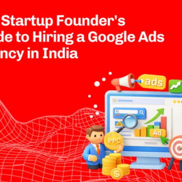 The Startup Founder’s Guide to Hiring a Google Ads Agency in India