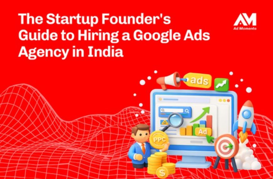 The Startup Founder’s Guide to Hiring a Google Ads Agency in India