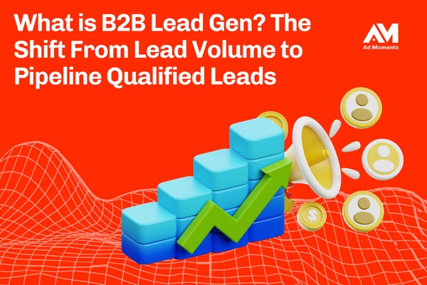 What is B2B Lead Gen? The Shift From Lead Volume to Pipeline Qualified Leads