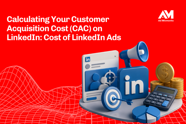 Calculating Your Customer Acquisition Cost (CAC) on LinkedIn Cost of LinkedIn Ads