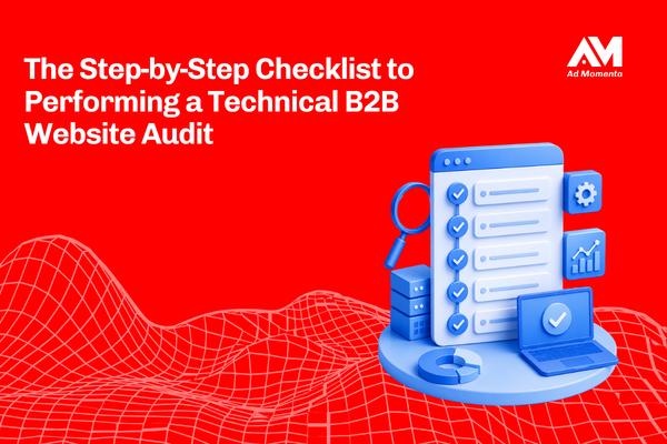 The Step-by-Step Checklist to Performing a Technical B2B Website Audit