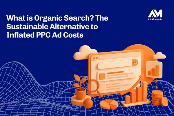What is Organic Search The Sustainable Alternative to Inflated PPC Ad Costs