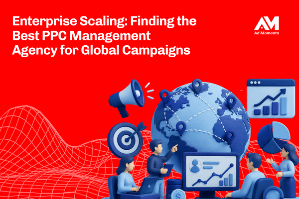 Enterprise Scaling: Finding the Best PPC Management Agency for Global Campaigns