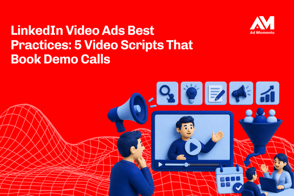 LinkedIn Video Ads Best Practices: 5 Video Scripts That Book Demo Calls
