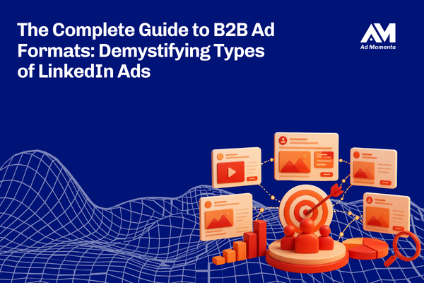 The Complete Guide to B2B Ad Formats: Demystifying Types of LinkedIn Ads