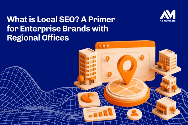 What is Local SEO? A Primer for Enterprise Brands with Regional Offices